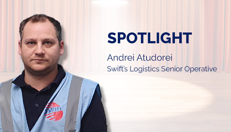 Team Spotlight - Andrei Atudorei Swifts Logistics Senior Operative
